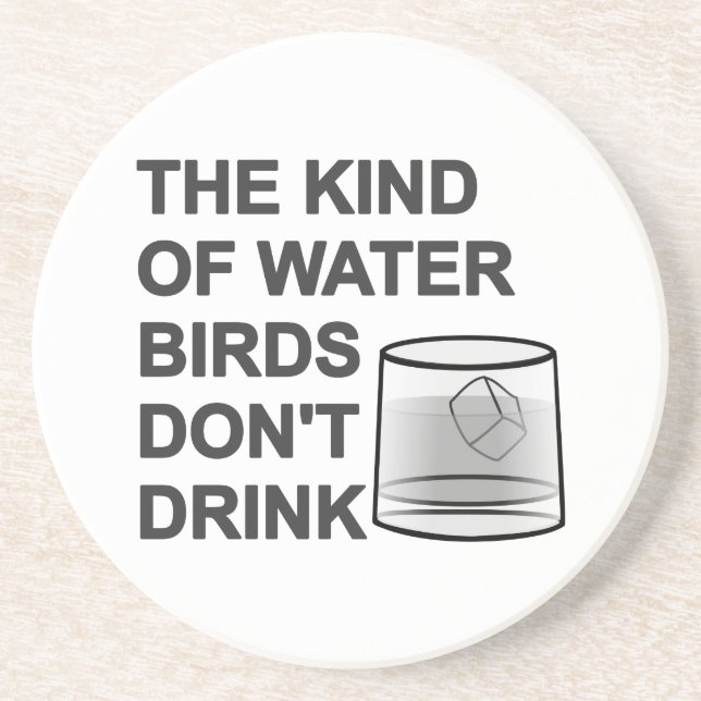 The Kind Of Water Birds Don't Drink Coaster (Front)