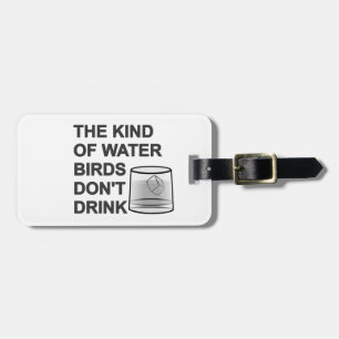 The Kind Of Water Birds Don't Drink Luggage Tag