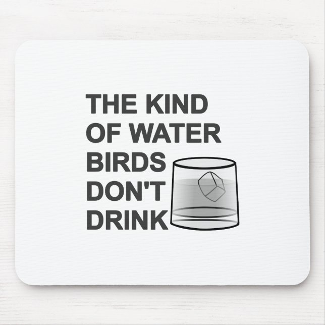 The Kind Of Water Birds Don't Drink Mouse Mat (Front)