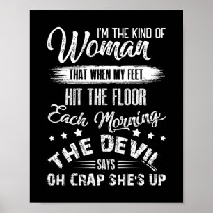 The Kind Of Woman That When My Feet Hit The Floor Poster