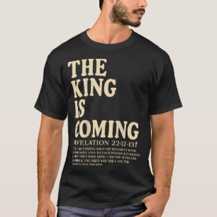 The King Is Coming Revelation 22_12-13 Christian W T-Shirt