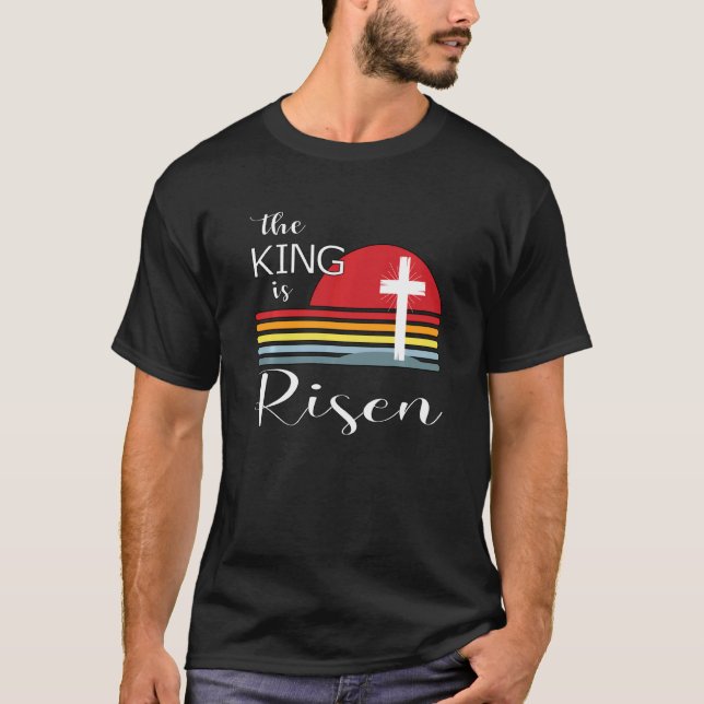 The King Is Risen Jesus Is Risen He Has Risen East T-Shirt (Front)