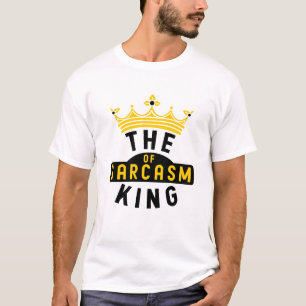 The king of sarcasm T-Shirt