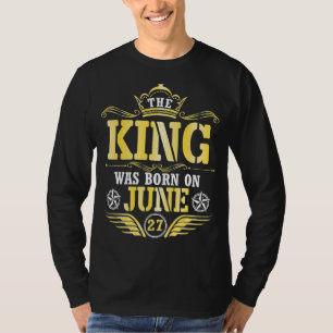 The King Was Born On June 27 Happy My Birthday Pap T-Shirt