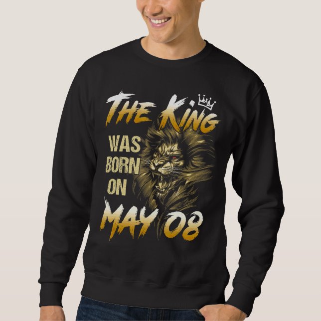 The King Was Born On May 8th Lion Sweatshirt (Front)