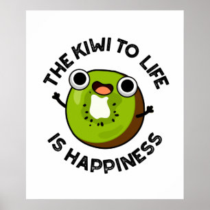 The Kiwi To Life Is Happiness Funny Fruit Pun  Poster