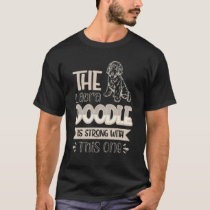 The Labradoodle Is Strong With This One Dog 3 T-Shirt