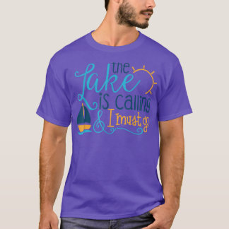 The Lake is Calling and I Must Go shirtSailing Fis T-Shirt