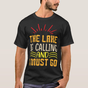 The Lake is Calling and I Must Go T-Shirt