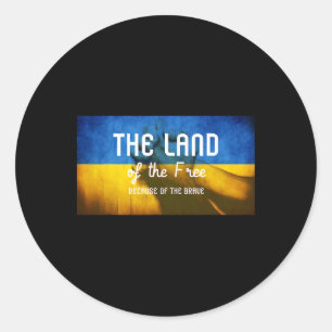 The Land Of The Free Because Of The Brave Ukraine Classic Round Sticker