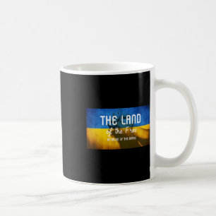 The Land Of The Free Because Of The Brave Ukraine  Coffee Mug