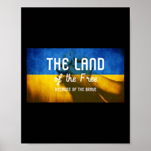 The Land Of The Free Because Of The Brave Ukraine Poster