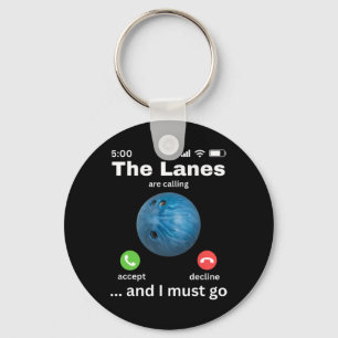The Lanes Are Calling And I Must Go Funny Bowling Key Ring