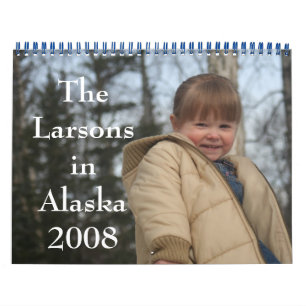 The Larsons in Alaska 2008 Calender Calendar