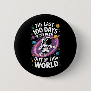 The Last 100 Days Have Been Out Of This World 6 Cm Round Badge