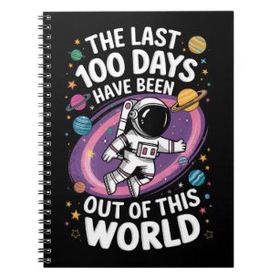 The Last 100 Days Have Been Out Of This World Notebook