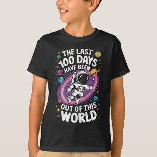 The Last 100 Days Have Been Out Of This World T-Shirt