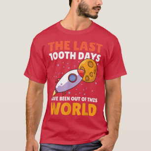 The Last 100th Days have been out of this World As T-Shirt
