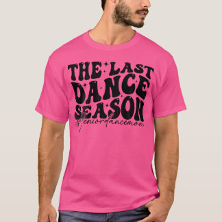 The Last Dance Season Senior Dance Mum Funny Dance T-Shirt