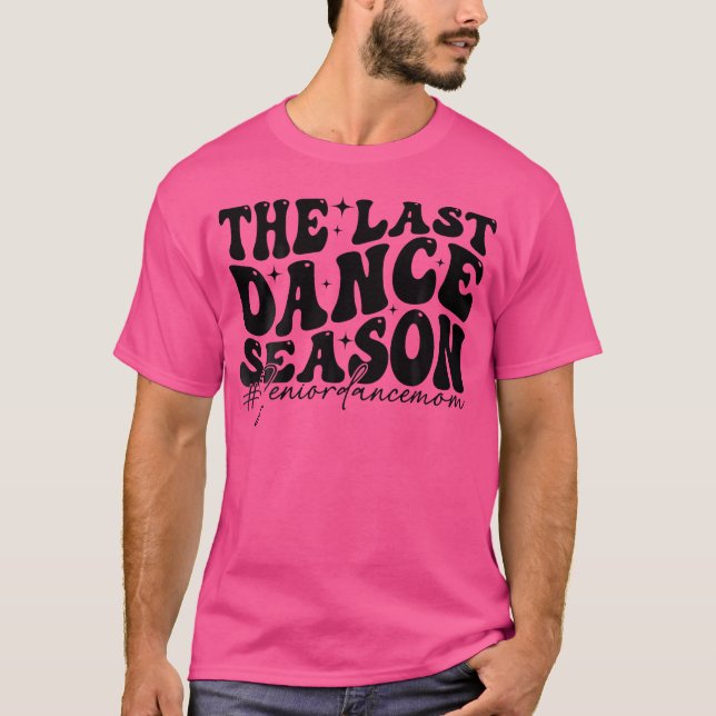 The Last Dance Season Senior Dance Mum Funny Dance T-Shirt (Front)