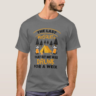 The Last Mosquito That Bit Me Was Drunk For A Week T-Shirt