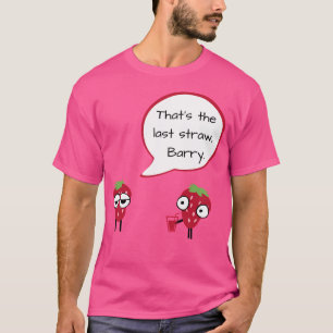 The Last Straw Barry. Strawberry Frustration T-Shirt
