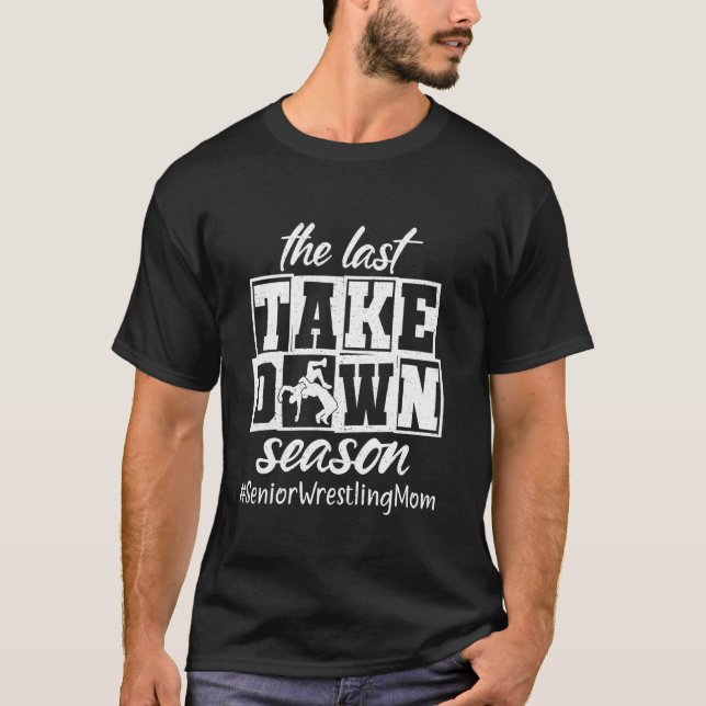 The Last Take Down Season Senior Wrestling Mum T-Shirt (Front)