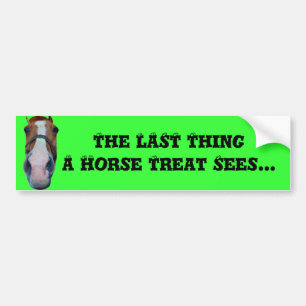The LAST Thing A Horse Treat Sees... Bumper Sticker