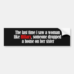 The last time I saw a woman like Hillary - Anti-Hi Bumper Sticker