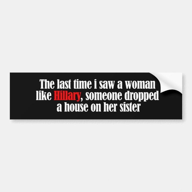 The last time I saw a woman like Hillary - bernard Bumper Sticker (Front)