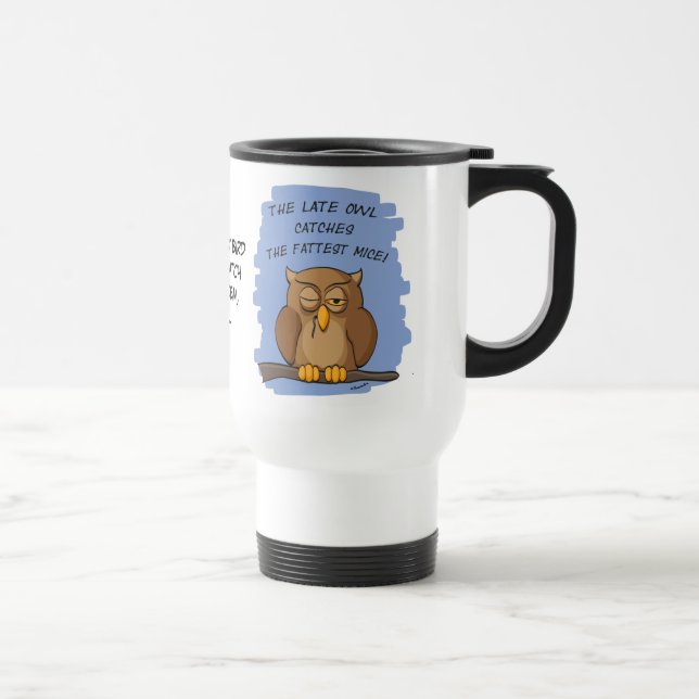 The Late Owl Catches The Fattest Mice! Travel Mug (Right)