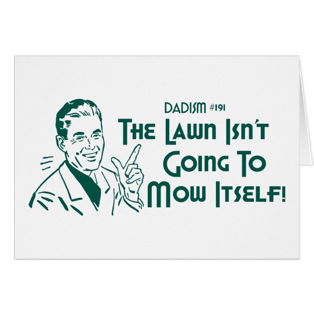 The Lawn Isn't Going To Mow Itself! (Dadism #191) (Front Horizontal)