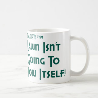 The Lawn Isn't Going To Mow Itself! (Dadism #191) Coffee Mug