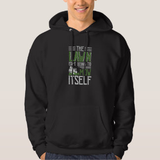 The Lawn Isn't Going to Mow Itself Hoodie