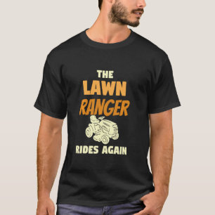 The Lawn Ranger Rides Again  For A Lawn Mower T-Shirt