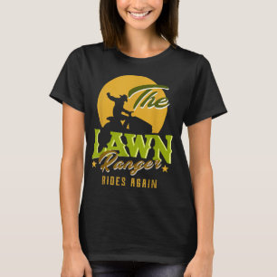 The Lawn Ranger Rides Again Funny Lawn Mower Lawn  T-Shirt