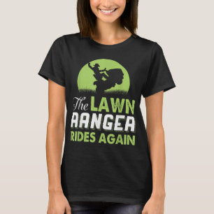 The Lawn Ranger Rides Again Funny Mowing T-Shirt