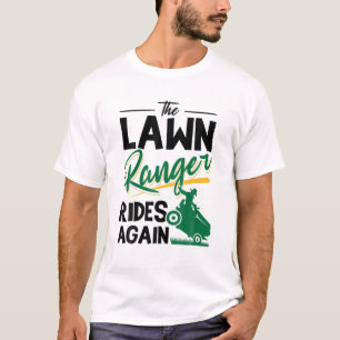 The Lawn Ranger Rides Again Grass Mowing Lawn Mowe T-Shirt