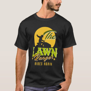The Lawn Ranger Rides Again Lawn Mower Lawn Tracto T-Shirt