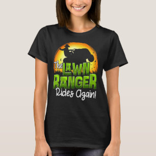 The Lawn Ranger Rides Again Lawn Tractor Mowing Fa T-Shirt