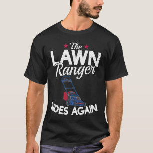 The Lawn Ranger Rides Again  Lawn Tractor Mowing T-Shirt