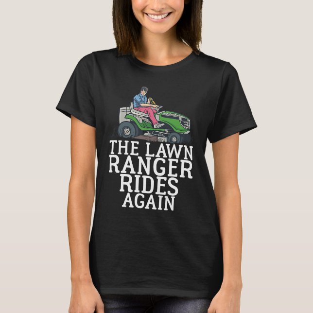 The lawn Ranger rides fun lawn caretaker humour T-Shirt (Front)