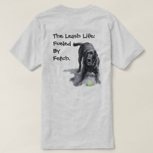 The Leash Life: Fuelled By Fetch. T-Shirt