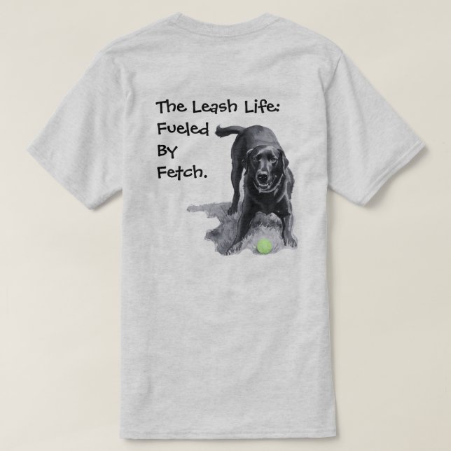The Leash Life:   Fuelled  By  Fetch.  T-Shirt (Design Back)