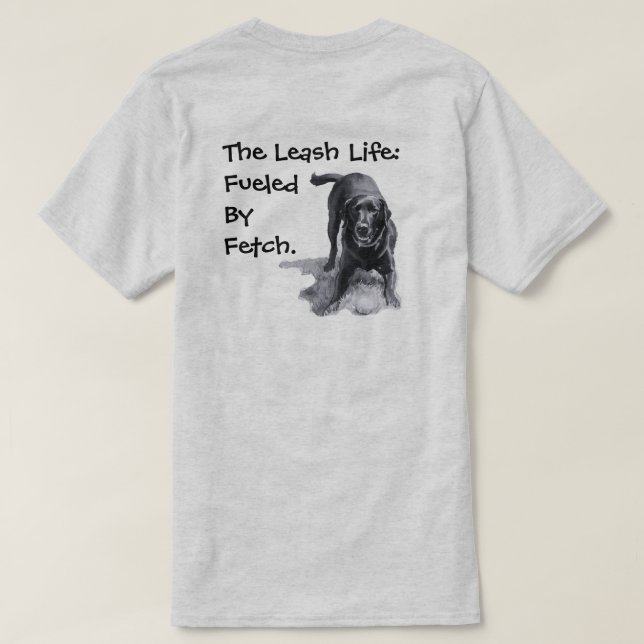 The Leash Life:   Fuelled  By  Fetch.  T-Shirt (Design Back)