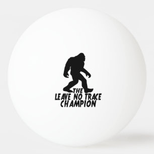 The Leave No Trace Champion Funny Bigfoot Ping Pong Ball