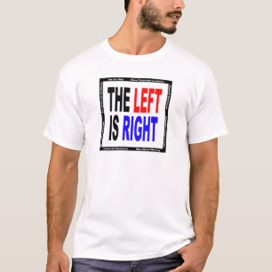 The Left is Right T-Shirt