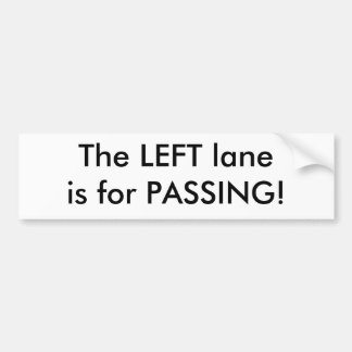 The LEFT laneis for PASSING! Bumper Sticker