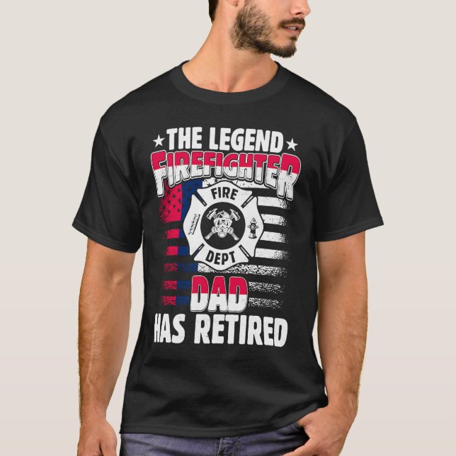 The Legend Firefighter Dad Has Retired  Retired Da T-Shirt (Front)