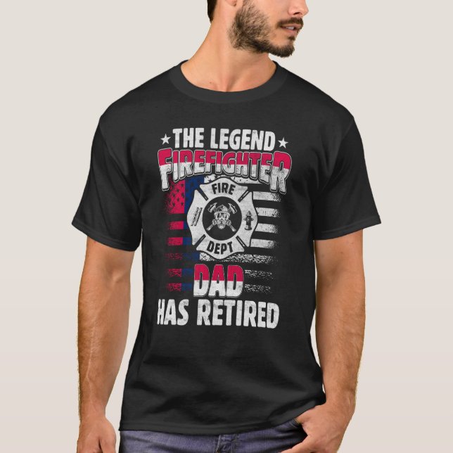 The Legend Firefighter Dad Has Retired  Retired Da T-Shirt (Front)